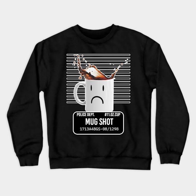 Mug Shot Coffee Humour Crewneck Sweatshirt by McNutt